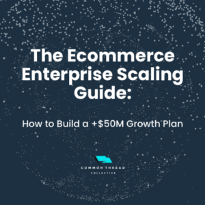 Enterprise Scaling Guide by Common Thread Collective